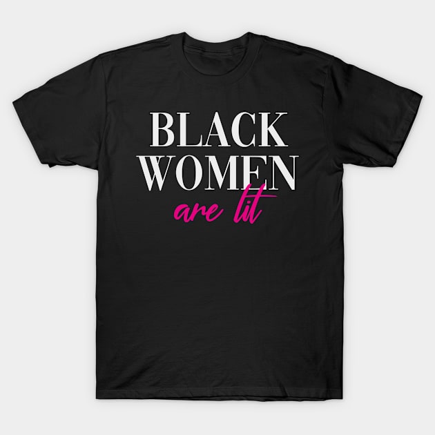 black women are lit T-Shirt by MrTeee